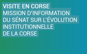 Déplacement en Corse de la Mission d’information du Sénat sur l’évolution institutionnelle de la Corse (Commission des lois)